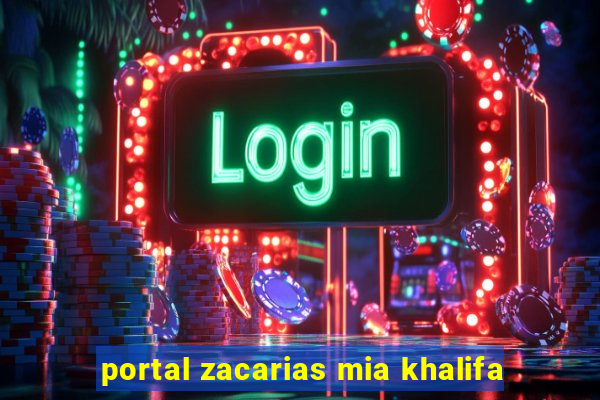 portal zacarias mia khalifa